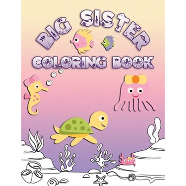 Big Sister Coloring Book: Coloring Pages for Ocean and Sea Creature Loving Kids
