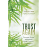 Trust Again: Overcoming Betrayal and Regaining Health, Confidence, and Happiness