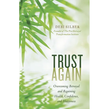 Trust Again: Overcoming Betrayal and Regaining Health, Confidence, and Happiness