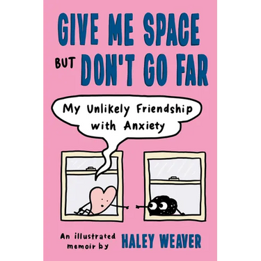 Give Me Space But Don't Go Far: My Unlikely Friendship with Anxiety