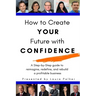 How to Create Your Future with Confidence