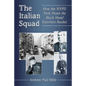 The Italian Squad: How the NYPD Took Down the Black Hand Extortion Racket