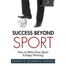 Success Beyond Sport: How to retire from sport and still keep winning