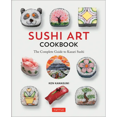 Sushi Art Cookbook: The Complete Guide to Kazari Sushi