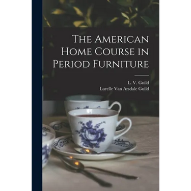 The American Home Course in Period Furniture