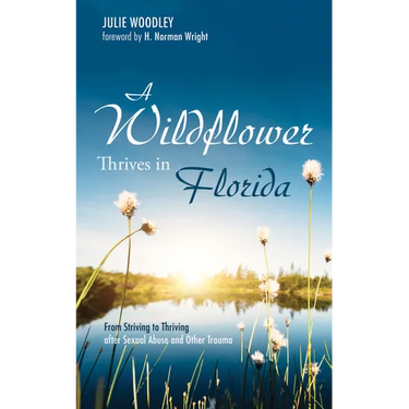 A Wildflower Thrives in Florida: From Striving to Thriving After Sexual Abuse and Other Trauma