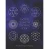Sacred Geometry Coloring Book: 50 Coloring Pages To Enjoy For Relaxation - Fun Gift For Stress Relief