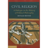 Civil Religion: A Dialogue in the History of Political Philosophy