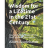 Wisdom for a Lifetime in the 21st Century: How to Get the Bible Off the Shelf and Into Your Hands