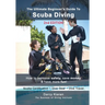 The Ultimate Beginner's Guide to Scuba Diving (2nd Ed.): How to increase safety, save money & have more fun!