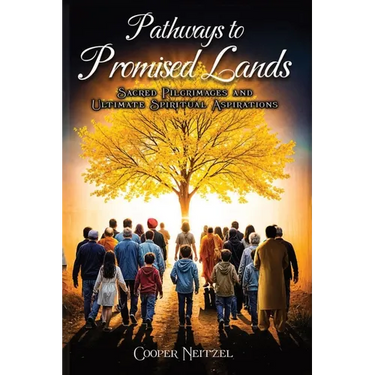Pathways to Promised Lands Sacred Pilgrimages and Ultimate Spiritual Aspirations
