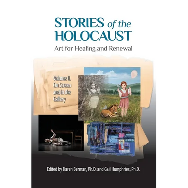 Stories of the Holocaust: Art for Healing and Renewal VOLUME II: On Screen and in the Gallery
