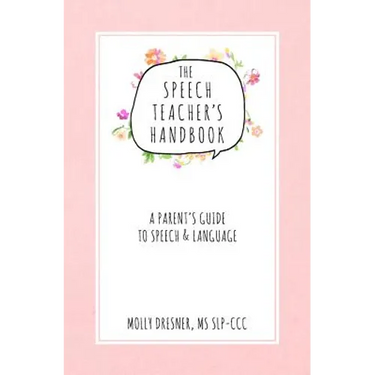 The Speech Teacher's Handbook: A Parent's Guide to Speech & Language