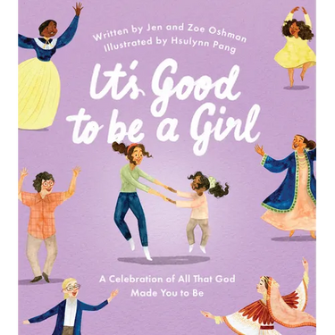 It's Good to Be a Girl: A Celebration of All That God Made You to Be