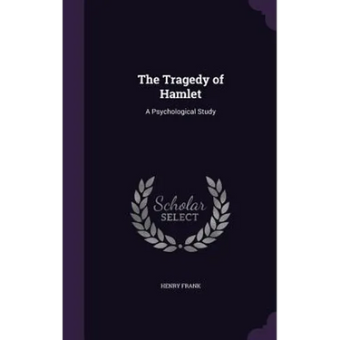 The Tragedy of Hamlet: A Psychological Study