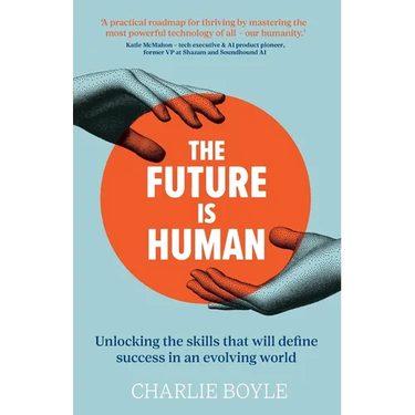 The Future is Human: Unlocking the skills that will define success in an evolving world