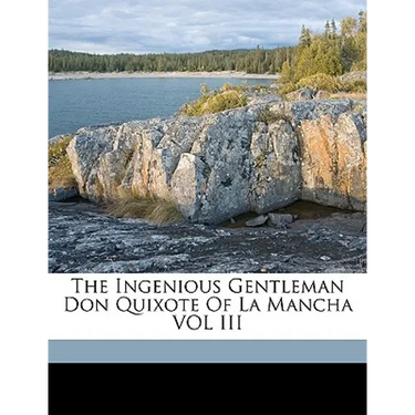 The Ingenious Gentleman Don Quixote of La Mancha Vol III