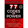 77 Codes of Power: Psychological strategies, influence techniques, and real-life power moves to master self-discipline, relationships, and leadership.