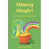 Money Magic!: 90 Days to Prosperity