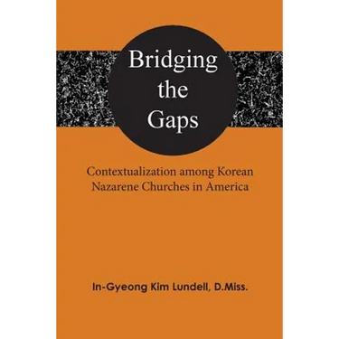 Bridging the Gaps: Contextualization among Korean Nazarene Churches in America