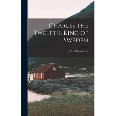 Charles the Twelfth, King of Sweden