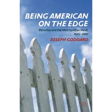 Being American on the Edge: Penurbia and the Metropolitan Mind, 1945-2010