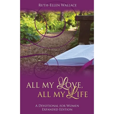 All My Love, All My Life: A Devotional for Women