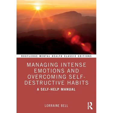 Managing Intense Emotions and Overcoming Self-Destructive Habits: A Self-Help Manual