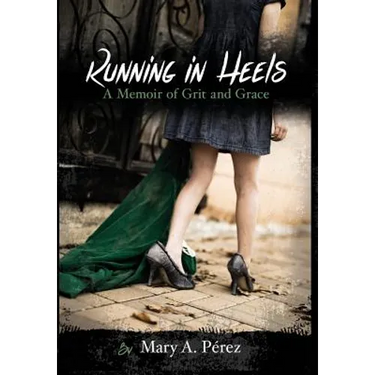 Running in Heels: A Memoir of Grit and Grace (New Book Club Edition)