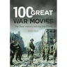 100 Great War Movies: The Real History Behind the Films