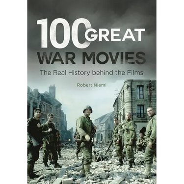 100 Great War Movies: The Real History Behind the Films