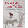 I'm Still Me, Cant You See?: Diabetes Won't Stop Me