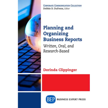 Planning and Organizing Business Reports: Written, Oral, and Research-Based