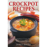 Crockpot Recipes: Scrumptious Crock Pot and Slow Cooker Recipes