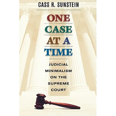 One Case at a Time: Judicial Minimalism on the Supreme Court