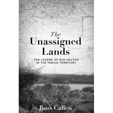Unassigned Lands: The Legend of Bud Dalton in the Indian Territory