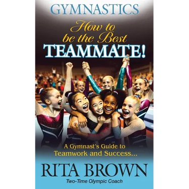 Gymnastics How to Be the Best Teammate: A Gymnast's Guide to Teamwork and Success