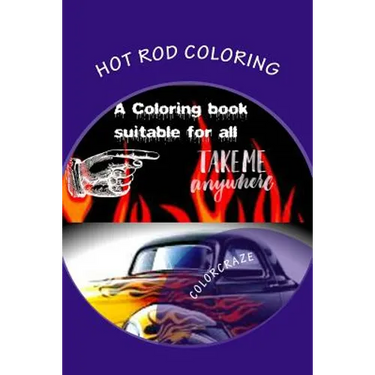 Hot Rod Coloring: A coloring book that brings you the best Hot Rods built with need for speed. Great patterns, fast & loud, great anti-s