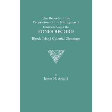 Records of the Proprietors of the Narragansett, Otherwise Called the Fones Record. Rhode Island Colonial Gleanings