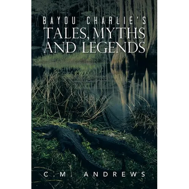 Bayou Charlie's Tales, Myths and Legends