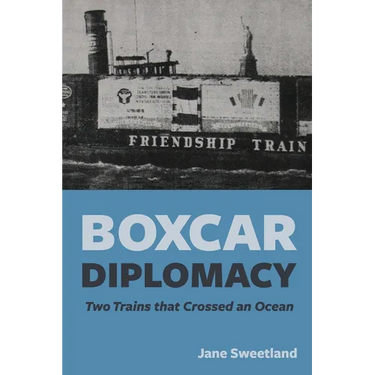 Boxcar Diplomacy: Two Trains that Crossed an Ocean