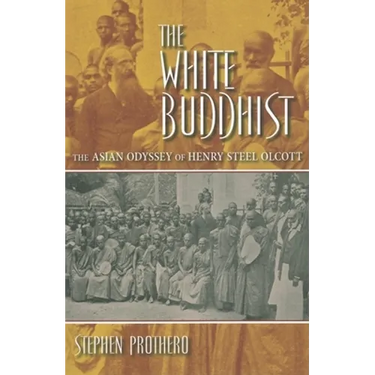 The White Buddhist: The Asian Odyssey of Henry Steel Olcott