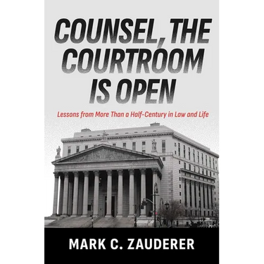 Counsel, the Courtroom Is Open: Lessons from More Than a Half-Century in Law and Life