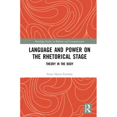 Language and Power on the Rhetorical Stage: Theory in the Body
