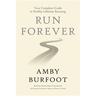 Run Forever: Your Complete Guide to Healthy Lifetime Running