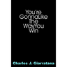 You're Gonna Like The Way You Win