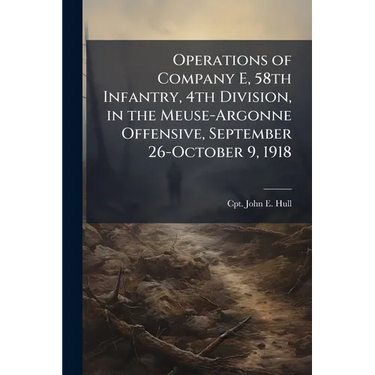 Operations of Company E, 58th Infantry, 4th Division, in the Meuse-Argonne Offensive, September 26-October 9, 1918