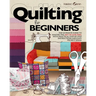 Quilting For Beginners: The Ultimate Guide to Master the Art of Quilting, with Practical Step-by-Step Instructions and Easy Project Ideas