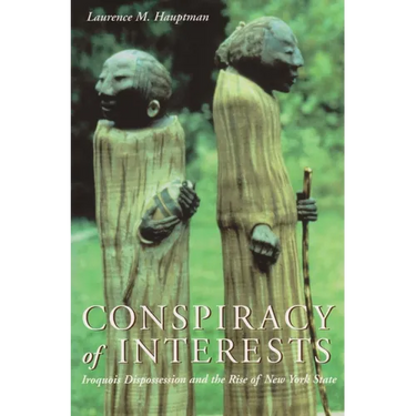 Conspiracy of Interests: Iroquois Dispossession and the Rise of New York State
