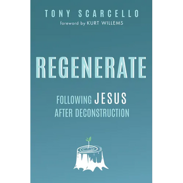 Regenerate: Following Jesus After Deconstruction